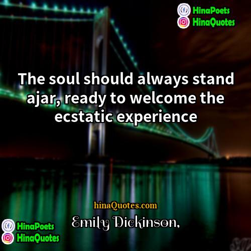 Emily Dickinson Quotes | The soul should always stand ajar, ready